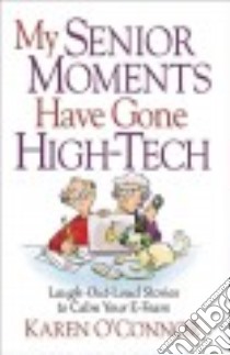 My Senior Moments Have Gone High-tech libro in lingua di O'Connor Karen