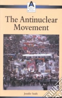 The Antinuclear Movement libro in lingua di Smith Jennifer (EDT)