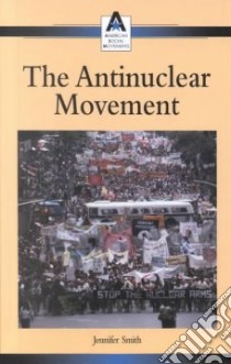 The Antinuclear Movement libro in lingua di Smith Jennifer (EDT)
