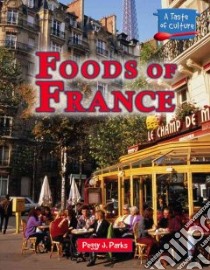 Foods Of France libro in lingua di Parks Peggy J.