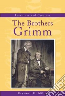 The Brothers Grimm libro in lingua di Miller Raymond H.