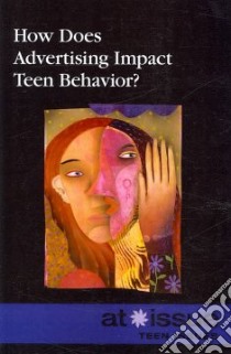How Does Advertising Impact Teen Behavior? libro in lingua di Haugen David M. (EDT)