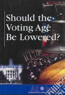 Should the Voting Age Be Lowered? libro in lingua di Lankford Ronnie D. (EDT)