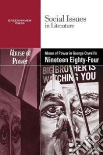 Abuse of Power in George Orwell's Nineteen Eighty-four libro in lingua di Bryfonski Dedria