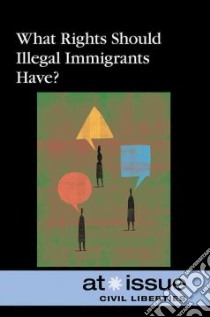 What Rights Should Illegal Immigrants Have? libro in lingua di Merino Noel (EDT)
