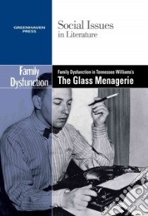Family Dysfunction in Tennessee Williams's the Glass Menagerie libro in lingua di Bryfonski Dedria (EDT)