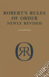 Robert's Rules of Order libro in lingua di Robert Henry M., Evans William J. (EDT), Honemann Daniel H. (EDT), Balch Thomas J. (EDT), Robert Sarah Corbin (EDT), Robert Sarah Corbin