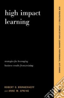 High-Impact Learning libro in lingua di Brinkerhoff Robert O., Apking Anne M.