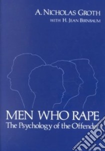 Men Who Rape libro in lingua di Groth A. Nicholas, Birnbaum H. Jean