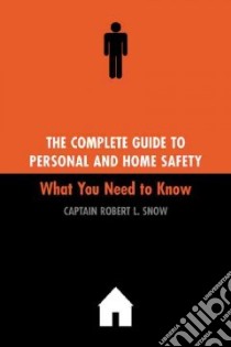 The Complete Guide to Personal and Home Safety libro in lingua di Snow Robert L.