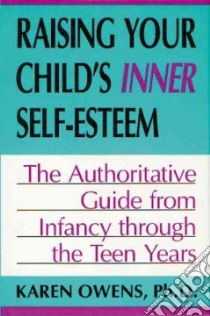 Raising Your Child's Inner Self-esteem libro in lingua di Owens Karen