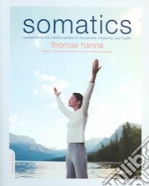 Somatics libro in lingua di Hanna Thomas