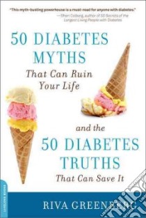 50 Diabetes Myths That Can Ruin Your Life libro in lingua di Greenberg Riva