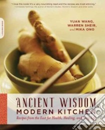 Ancient Wisdom, Modern Kitchen libro in lingua di Wang Yuan, Sheir Warren, Ono Mika