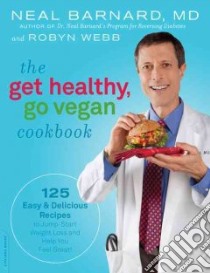 The Get Healthy, Go Vegan Cookbook libro in lingua di Barnard Neal D., Webb Robyn
