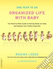 One Year to an Organized Life With Baby libro in lingua di Leeds Regina, Francis Meagan (CON)
