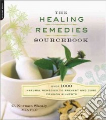 The Healing Remedies Sourcebook libro in lingua di Shealy C. Norman M.D. Ph.D.