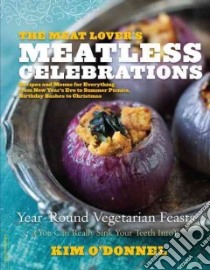The Meat Lover's Meatless Celebrations libro in lingua di O'donnel Kim, Barboza Clare (PHT)