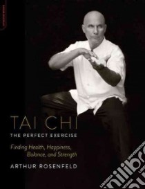 Tai Chi the Perfect Exercise libro in lingua di Rosenfeld Arthur