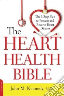 The Heart Health Bible libro in lingua di Kennedy John M. M.D.