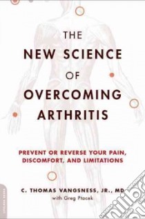 The New Science of Overcoming Arthritis libro in lingua di Vangsness C. Thomas Jr. M.D., Ptacek Greg (CON)