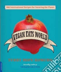 Vegan Eats World libro in lingua di Romero Terry Hope, Moskowitz Isa Chandra (PHT), Stavropoulos John (ILT)