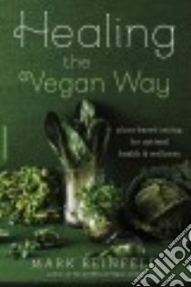 Healing the Vegan Way libro in lingua di Reinfeld Mark, Klaper Michael M.D. (CON), Greger Michael M.D. (CON), Diehl Hans M.D. (CON), Kahn Joel M.D. (CON)