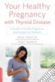 Your Healthy Pregnancy With Thyroid Disease libro in lingua di Trentini Dana, Shomon Mary