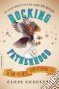 Rocking Fatherhood libro in lingua di Kornelis Chris, McKagan Duff (FRW), Bagley Aaron (ILT)