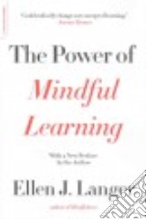 The Power of Mindful Learning libro in lingua di Langer Ellen J.