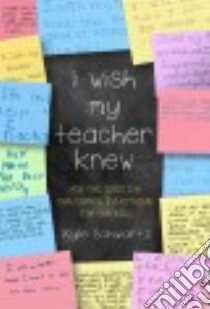 I Wish My Teacher Knew libro in lingua di Schwartz Kyle