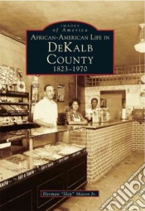 African-American Life in Dekalb County, 1823-1970 libro in lingua di Mason Herman Jr.
