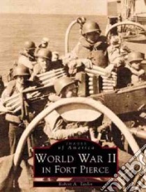 World War II in Fort Pierce libro in lingua di Taylor Robert A.