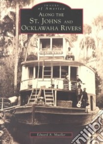 Along the St. Johns and Ocklawaha Rivers libro in lingua di Mueller Edward A.