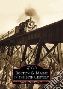 Boston and Maine in the 20th Century libro in lingua di Heald Bruce D. Ph.D.