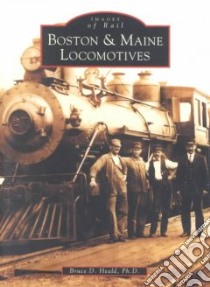 Boston & Maine Locomotives libro in lingua di Heald Bruce D. Ph.D.