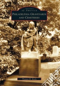 Philadelphia Graveyards and Cemeteries libro in lingua di Keels Thomas H.