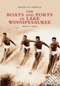 Boats and Ports of Lake Winnipesaukee, Nh libro in lingua di Heald Bruce D. Ph.D.