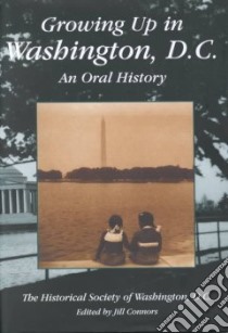Growing Up in Washington, D.C. libro in lingua di Connors Jill (EDT), Historical Society of Washington D. C. (COR)