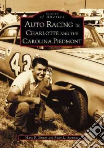 Auto Racing in Charlotte and the Carolina Piedmont libro in lingua di Singer Marc P., Sumner Ryan L.