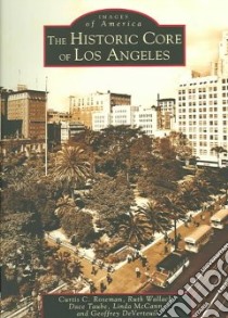 The Historic Core Of Los Angeles libro in lingua di Roseman Curtis C., Wallach Ruth, Taube Dace, McCann Linda, DeVerteuil Geoffrey
