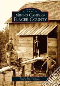Mining Camps of Placer County libro in lingua di Barry-Schweyer Carmel, Alvarez Alycia S.
