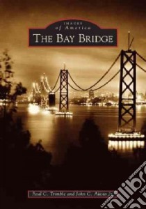 The Bay Bridge libro in lingua di Trimble Paul C., Alioto John C. Jr.