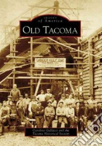 Old Tacoma libro in lingua di Gallacci Caroline, Tacoma Historical Society