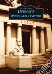 Detroit's Woodlawn Cemetery libro in lingua di Northup A. Dale, Roker Alice