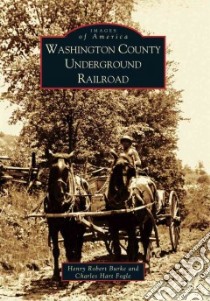 Washington County Underground Railroad libro in lingua di Burke Henry Robert, Fogle Charles Hart