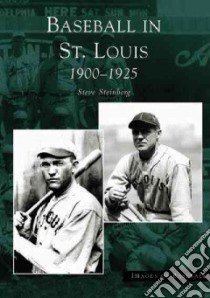 Baseball In St. Louis libro in lingua di Steinberg Steve