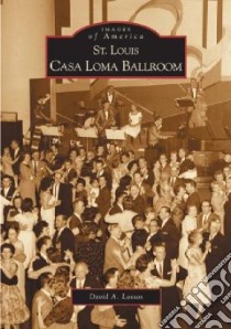 St. Louis Casa Loma Ballroom libro in lingua di Lossos David A.