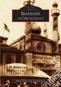 Iranians In Chicagoland libro in lingua di Akbari hamid, Khounani Azar