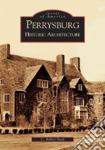 Perrysburg Historic Architecture libro in lingua di Boyd robert C.